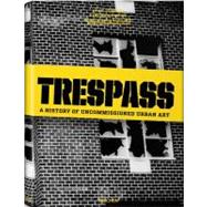 Trespass : A History of Uncommissioned Urban Art,9783836509640 Trespass : A History of Uncommissioned Urban Art,9783836509640