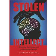 Stolen Intellect Recovering the Missing Link to Generational Health,9798218129651 Stolen Intellect Recovering the Missing Link to Generational Health,9798218129651