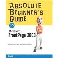 Absolute Beginner's Guide to Microsoft Office FrontPage 2003,9780789729668 Absolute Beginner's Guide to Microsoft Office FrontPage 2003,9780789729668