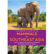 A Naturalist's Guide to the Mammals of Southeast Asia,9781913679682 A Naturalist's Guide to the Mammals of Southeast Asia,9781913679682