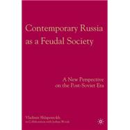 Contemporary Russia As a Feudal Society : A New Perspective on the Post-Soviet Era,9780230609693 Contemporary Russia As a Feudal Society : A New Perspective on the Post-Soviet Era,9780230609693