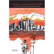 Global Latin(o) Americanos Transoceanic Diasporas and Regional Migrations,9780199389698 Global Latin(o) Americanos Transoceanic Diasporas and Regional Migrations,9780199389698