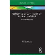 Outlines of a Theory of Plural Habitus,9781003179702 Outlines of a Theory of Plural Habitus,9781003179702