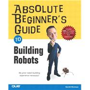 Absolute Beginner's Guide to Building Robots,9780789729712 Absolute Beginner's Guide to Building Robots,9780789729712