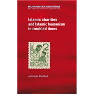Islamic Charities and Islamic Humanism in Troubled Times,9780719099724 Islamic Charities and Islamic Humanism in Troubled Times,9780719099724
