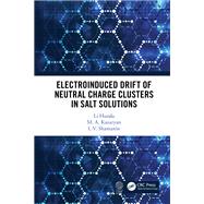 Electroinduced Drift of Neutral Charge Clusters in Salt Solutions,9780367489731 Electroinduced Drift of Neutral Charge Clusters in Salt Solutions,9780367489731