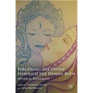 Perceiving the Divine through the Human Body Mystical Sensuality,9780230119741 Perceiving the Divine through the Human Body Mystical Sensuality,9780230119741