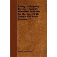 Fasting, Hydropathy, Exercise: Nature's Wonderful Remedies for the Cure of All Chronic and Acute Diseases,9781444629743 Fasting, Hydropathy, Exercise: Nature's Wonderful Remedies for the Cure of All Chronic and Acute Diseases,9781444629743