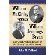 William Mckinley Versus William Jennings Bryan,9780786499755 William Mckinley Versus William Jennings Bryan,9780786499755