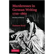 Murderesses in German Writing, 1720–1860: Heroines of Horror,9780521519779 Murderesses in German Writing, 1720–1860: Heroines of Horror,9780521519779