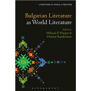 Bulgarian Literature as World Literature,9781501369780 Bulgarian Literature as World Literature,9781501369780