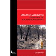 Media Ethics and Disasters Lessons from the Black Saturday Bushfires,9780522859805 Media Ethics and Disasters Lessons from the Black Saturday Bushfires,9780522859805