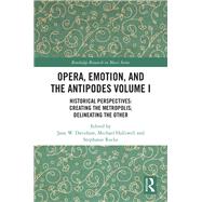 Opera, Emotion, and the Antipodes Volume I,9781000299823 Opera, Emotion, and the Antipodes Volume I,9781000299823