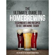 The Ultimate Guide to Homebrewing Techniques and Recipes to Get Brewing Today,9781558329836 The Ultimate Guide to Homebrewing Techniques and Recipes to Get Brewing Today,9781558329836