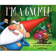 I'm a Gnome!,9781524719852 I'm a Gnome!,9781524719852