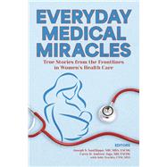 Everyday Medical Miracles True Stories from the Frontlines in Women’s Health Care,9798350939859 Everyday Medical Miracles True Stories from the Frontlines in Women’s Health Care,9798350939859