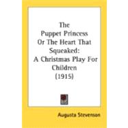 Puppet Princess or the Heart That Squeaked : A Christmas Play for Children (1915),9780548839874 Puppet Princess or the Heart That Squeaked : A Christmas Play for Children (1915),9780548839874