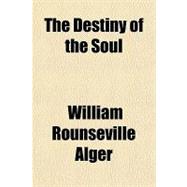 The Destiny of the Soul,9781153699907 The Destiny of the Soul,9781153699907