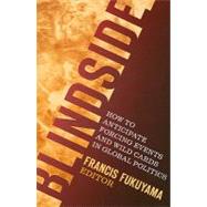 Blindside How to Anticipate Forcing Events and Wild Cards in Global Politics,9780815729914 Blindside How to Anticipate Forcing Events and Wild Cards in Global Politics,9780815729914
