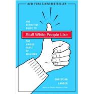 Stuff White People Like A Definitive Guide to the Unique Taste of Millions,9780812979916 Stuff White People Like A Definitive Guide to the Unique Taste of Millions,9780812979916