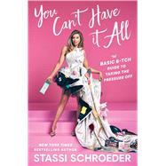 You Can't Have It All The Basic B*tch Guide to Taking the Pressure Off,9781668049938 You Can't Have It All The Basic B*tch Guide to Taking the Pressure Off,9781668049938