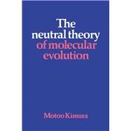 The Neutral Theory of Molecular Evolution,9781139929943 The Neutral Theory of Molecular Evolution,9781139929943