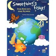 Something's Fishy!: Songs About God's Great Big World (Director's Score), Score,9781470619947 Something's Fishy!: Songs About God's Great Big World (Director's Score), Score,9781470619947