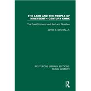 The Land and the People of Nineteenth-Century Cork: The Rural Economy and the Land Question,9781138739970 The Land and the People of Nineteenth-Century Cork: The Rural Economy and the Land Question,9781138739970