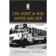 I'm Just A Kid With An IEP,9781667839974 I'm Just A Kid With An IEP,9781667839974