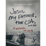 Jesus, My Father, the CIA, and Me,9781400339976 Jesus, My Father, the CIA, and Me,9781400339976