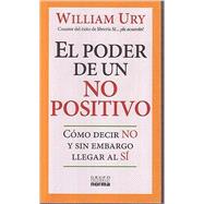 El Poder De Un No Positivo/ the Power of a Positive No,9789580499978 El Poder De Un No Positivo/ the Power of a Positive No,9789580499978