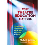 Why Theatre Education Matters: Understanding Its Cognitive, Social, and Emotional Benefits,9780807769980 Why Theatre Education Matters: Understanding Its Cognitive, Social, and Emotional Benefits,9780807769980