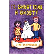 It's Great To Be A Ghost,9781412039994 It's Great To Be A Ghost,9781412039994