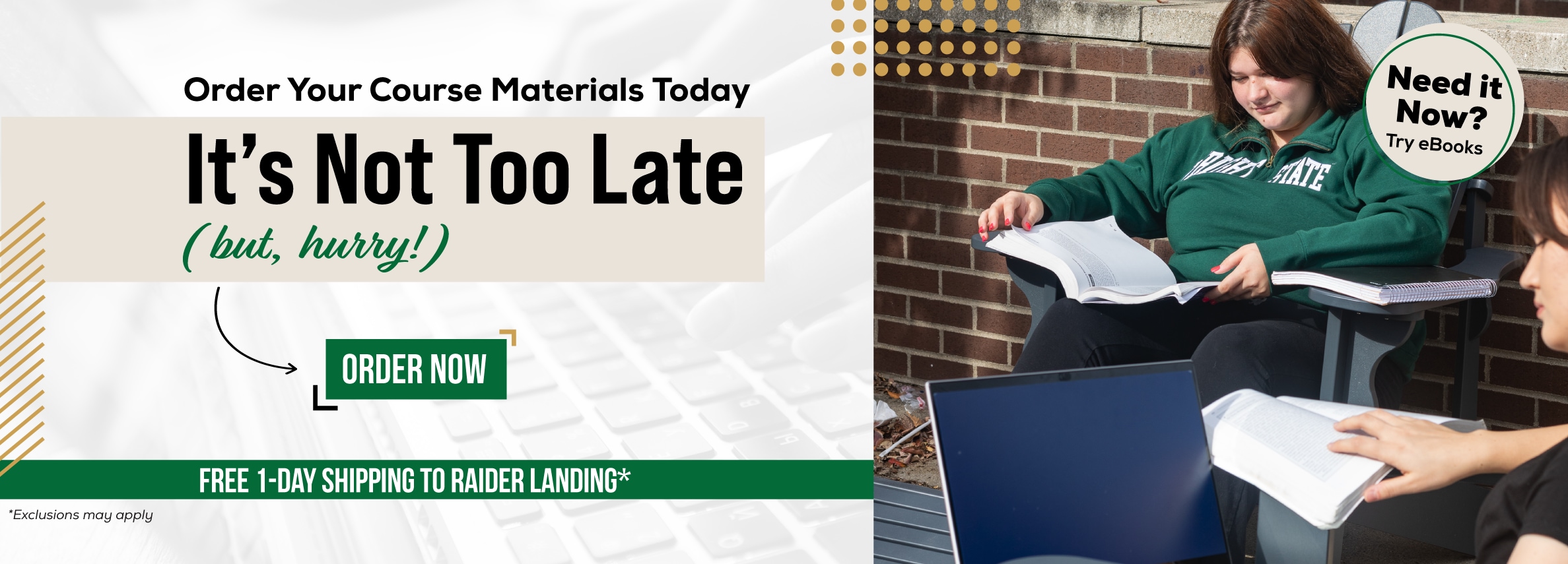 Order Your Course Materials Today. It's Not Too Late (but, hurry!) Order Now. Free 1-day shipping to Raider Landing*. Need it now? Try eBooks. *Exclusions may apply