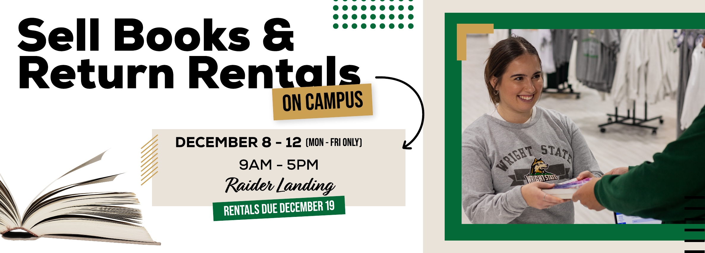 Sell books and return rentals on campus! December 8 - 12. Monday through Friday. 9am to 5pm. Raider Landing