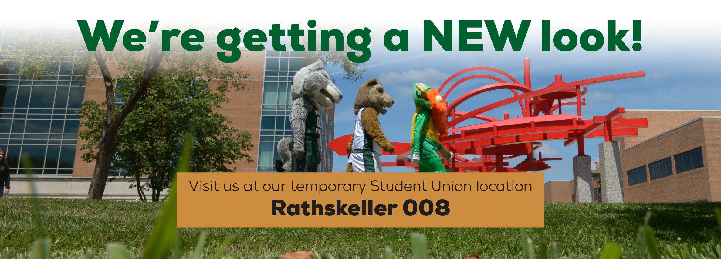 We're getting a NEW look! Visit us at our temporary Student Union location Rathskeller 008