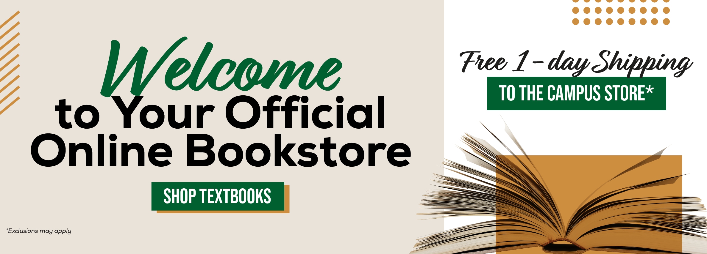 Welcome to Your Official Online Bookstore SHOP TEXTBOOKS Free 1- day Shipping TO THE CAMPUS STORE*