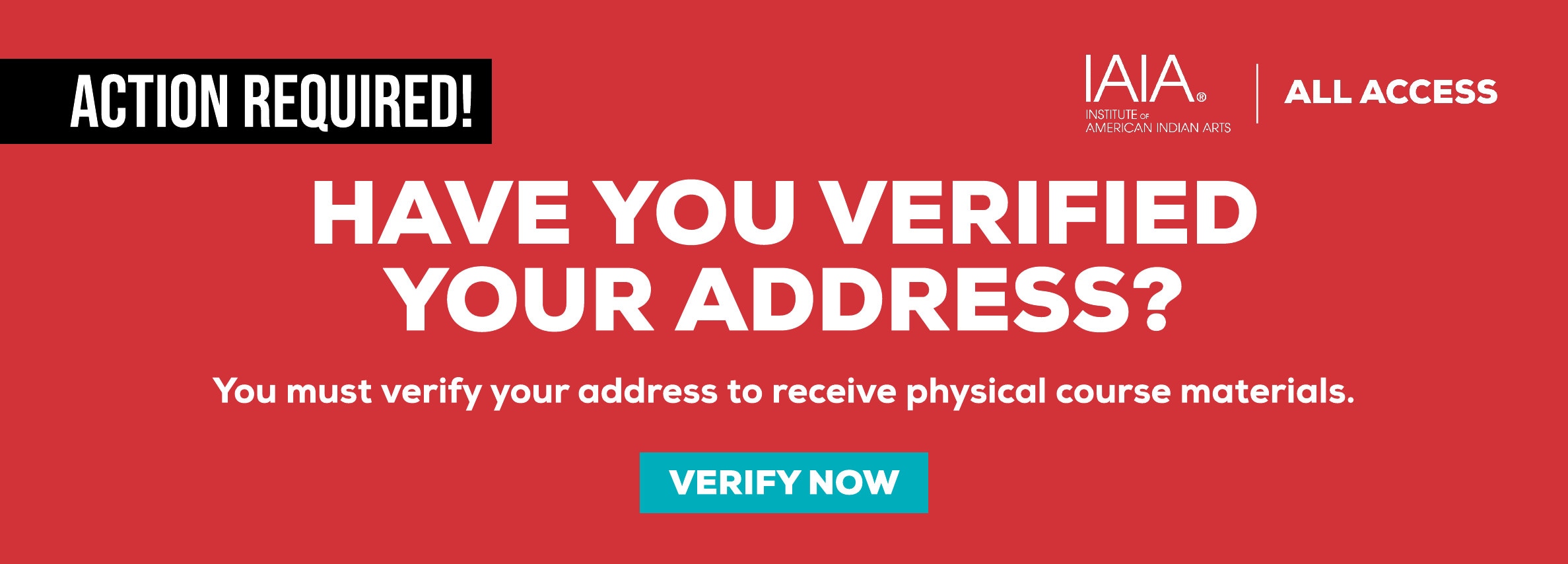 Action Required! Have you verified your address? You must verify your address to receive physical course materials. Verify Now