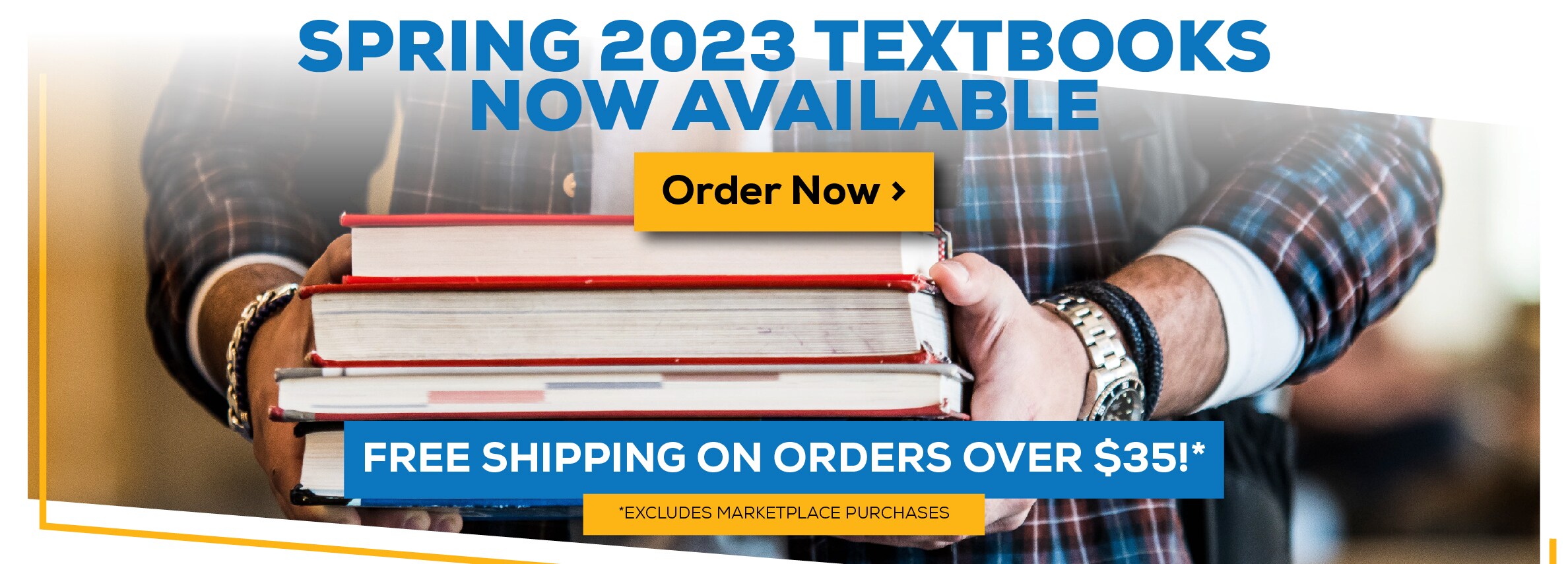 Spring 2023 Textbooks Now Available. Free shipping on orders over $35! Excludes marketplace purchases. Order Now.