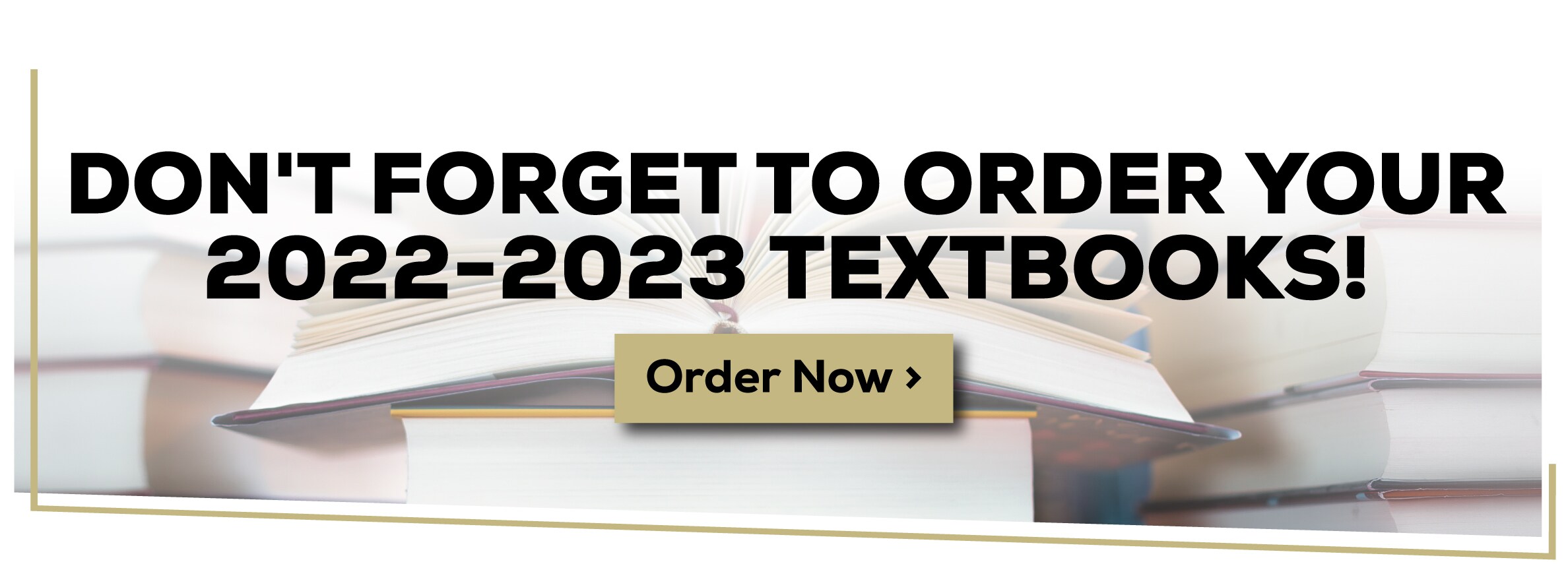 Don't forget to order your 2022-2023 textbooks! Order Now!