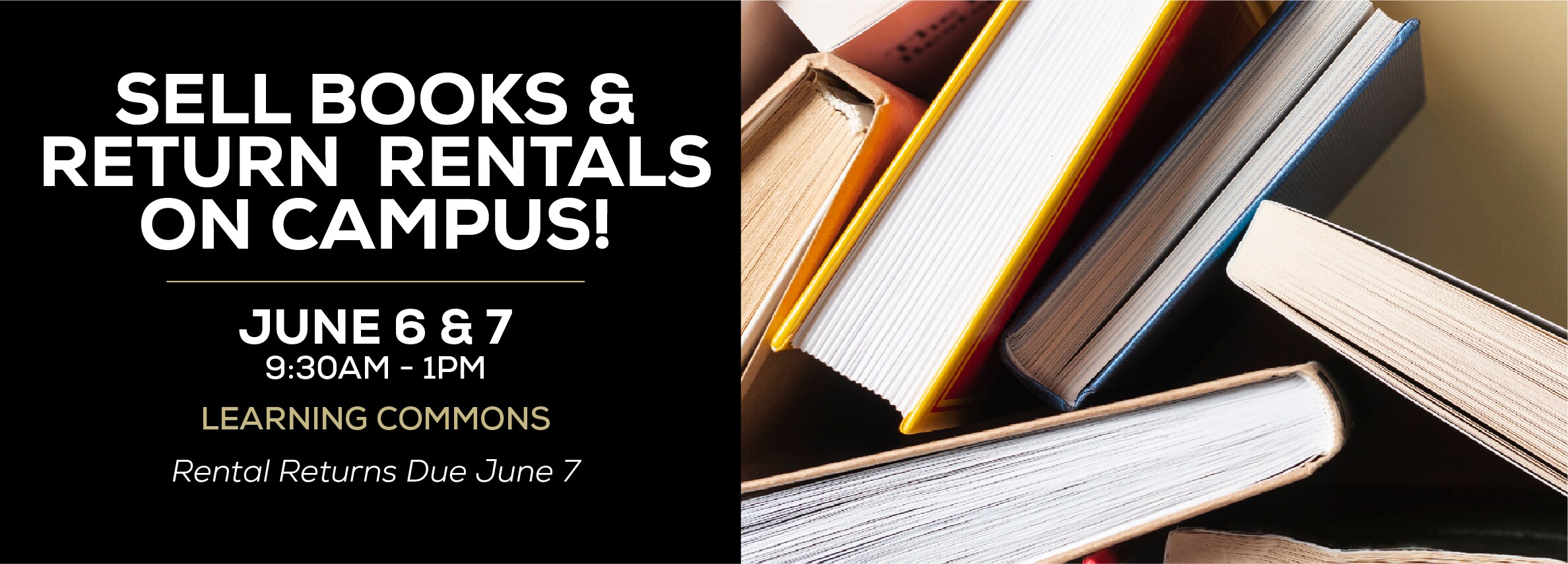 Sell books and return rentals on campus! June 6 & 7. 9:30am to 1pm in the Learning Commons. Rental returns due June 7/