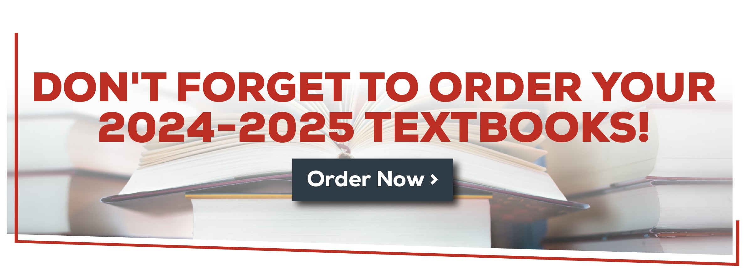 Don't Forget to order your 2024-2025 textbooks! Order Now!