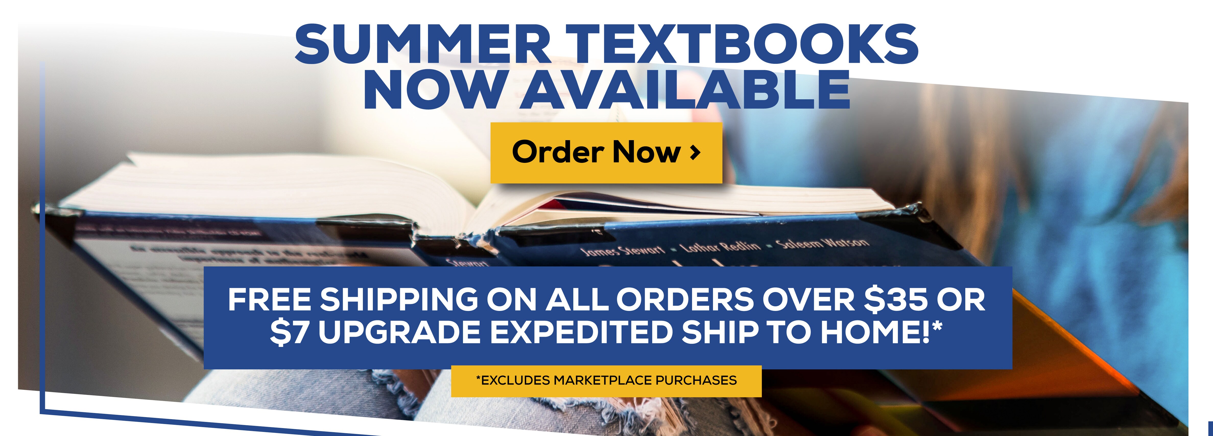 SUMMER TEXTBOOKS NOW AVAILABLE - FREE SHIPPING ON ALL ORDERS OVER $35 OR $7 UPGRADE EXPEDITED SHIP TO HOME!* EXCLUDES MARKETPLACE PURCHASES!