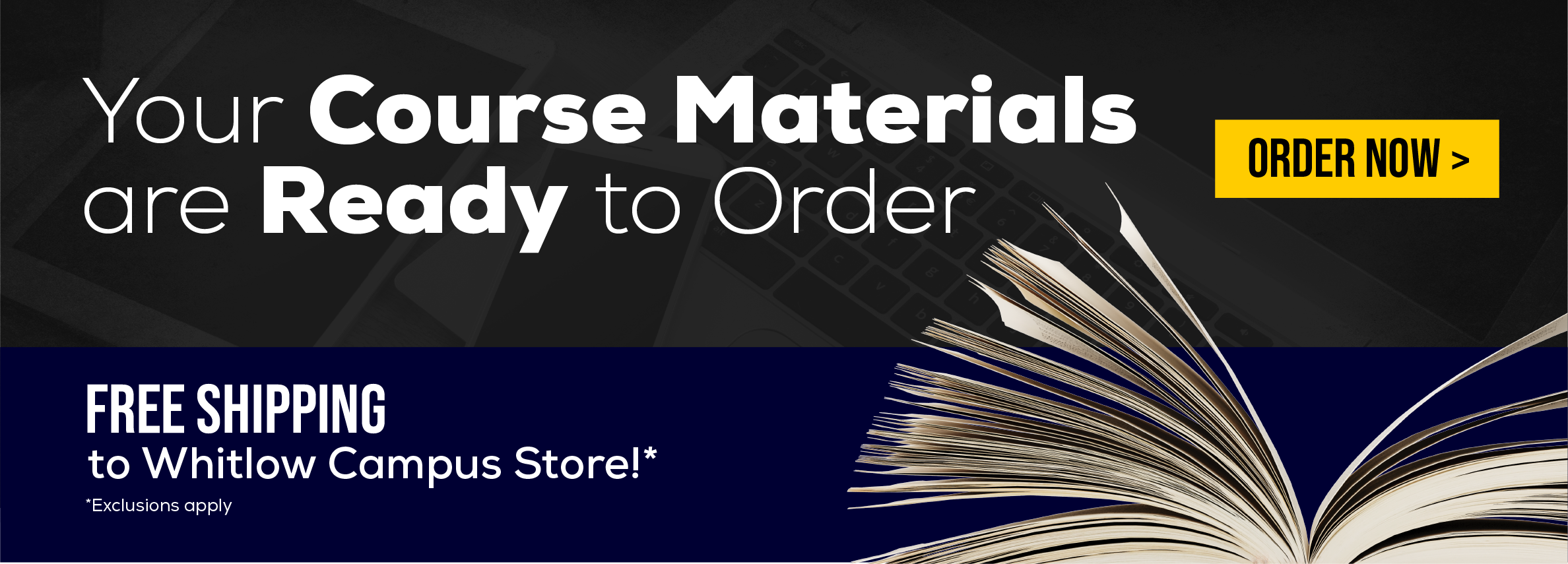 Your Course Materials are Ready to order. Free shipping to Whitlow Campus Store!* *Exclusions apply. Order now.