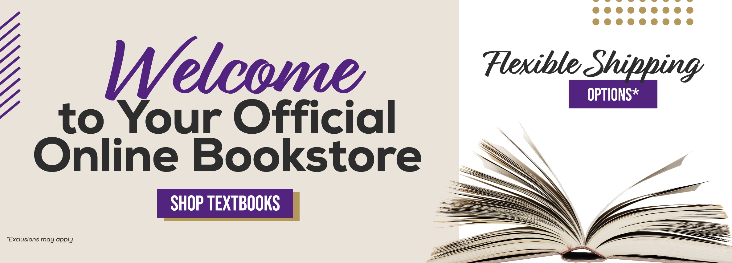Welcome to your official online bookstore. Shop textbooks. Flexible shipping options* *Exclusions may apply