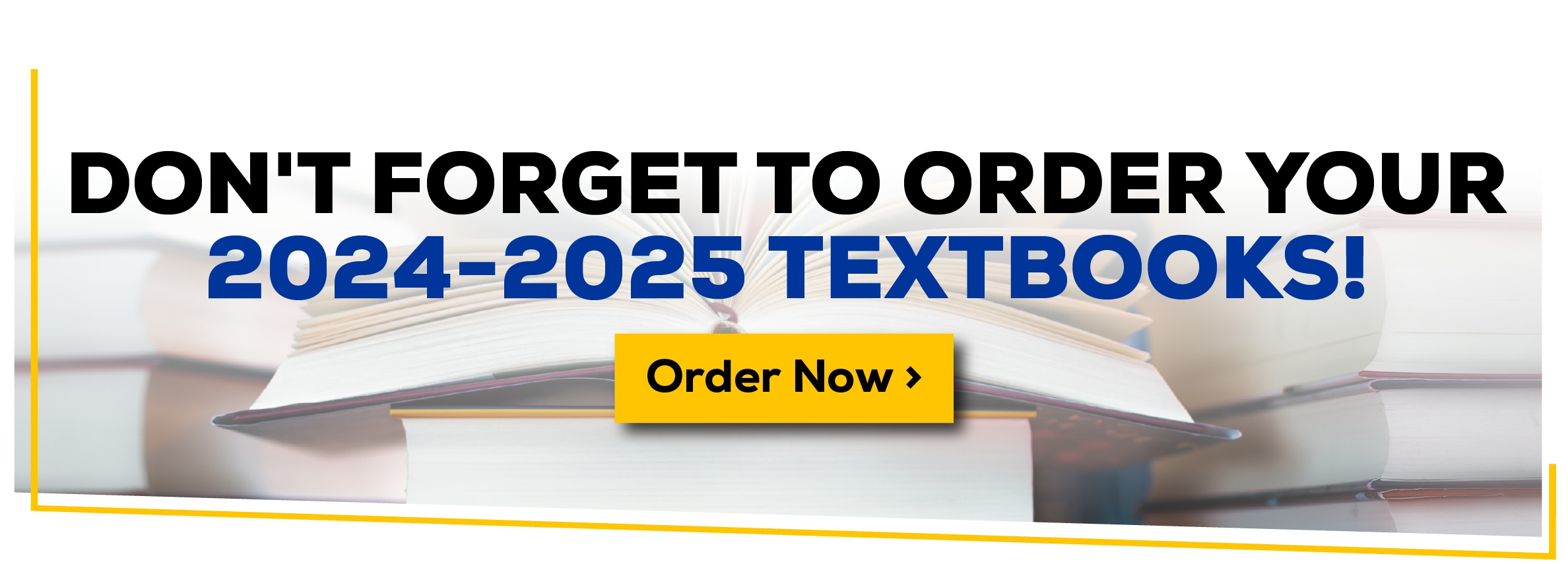 Don't forget to order your 2024-2025 textbooks! Order now.
