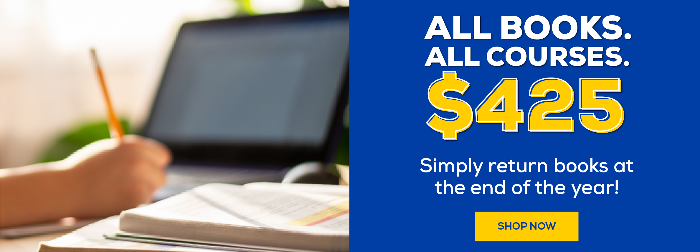 All books. All Courses. $425 Simply return books at the end of the year. shop now