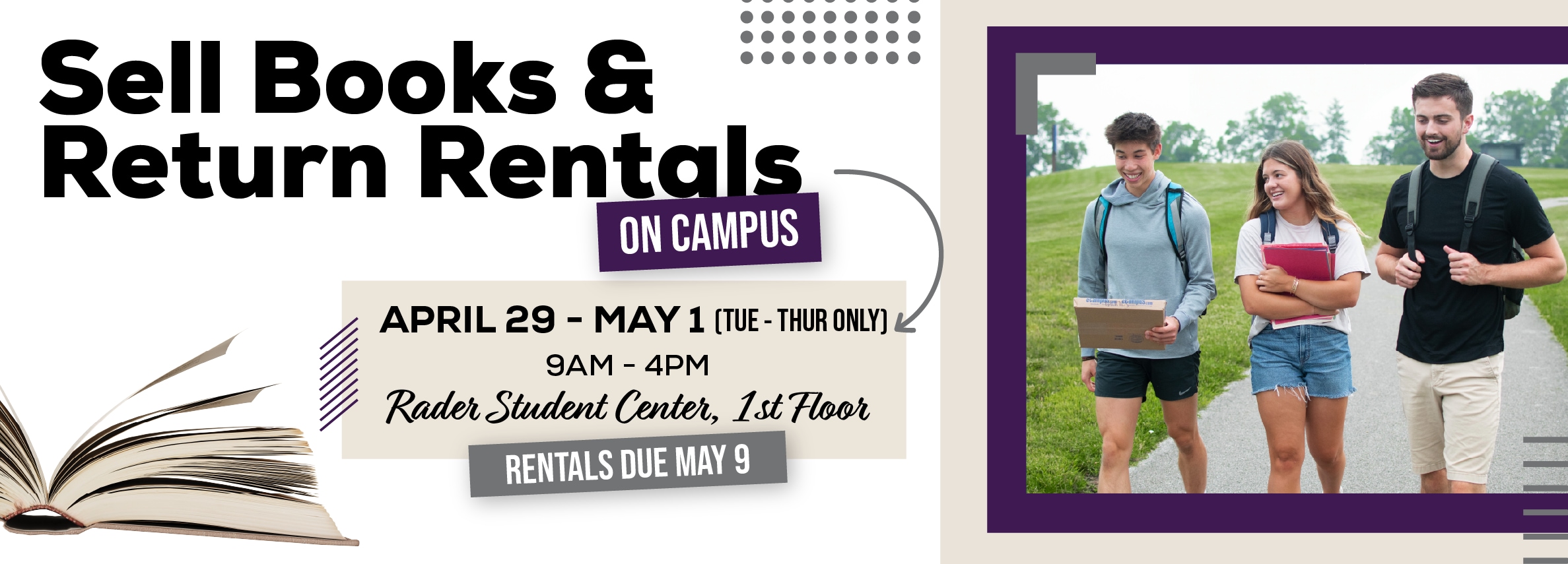 Sell books and return rentals on campus! April 29 - May 1. 9am to 4pm. Rader Student Center, 1st Floor.