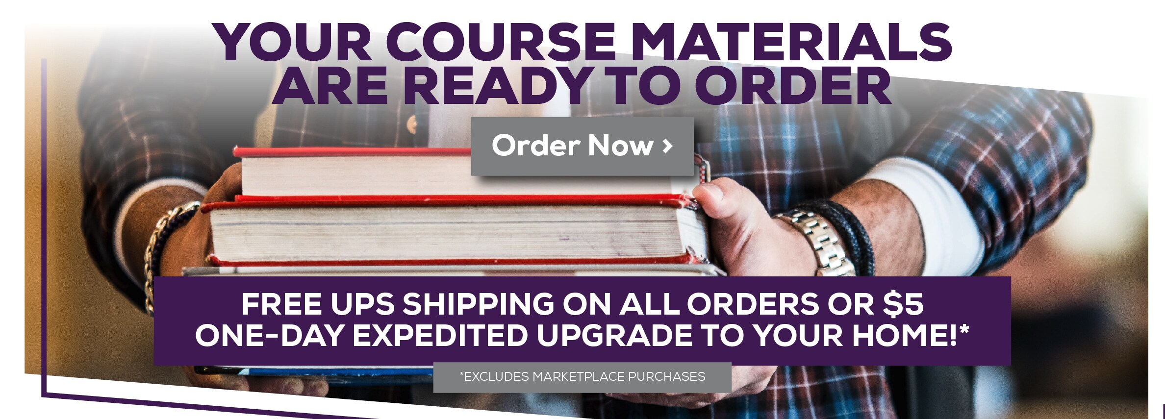 Your Course Materials are Ready to Order. Order Now. Free shipping on all orders or $5 one-day expedited shipping to your home *Excludes marketplace purchases.