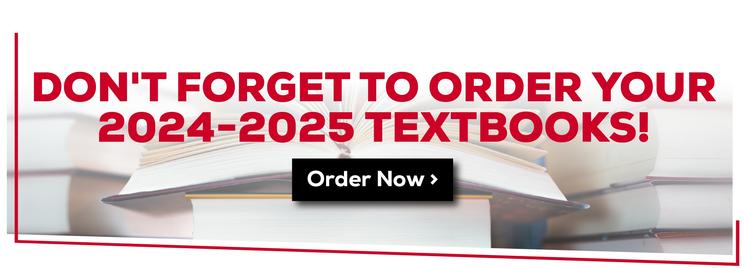 Don't forget to order your 2024-2025 textbooks! Order now.